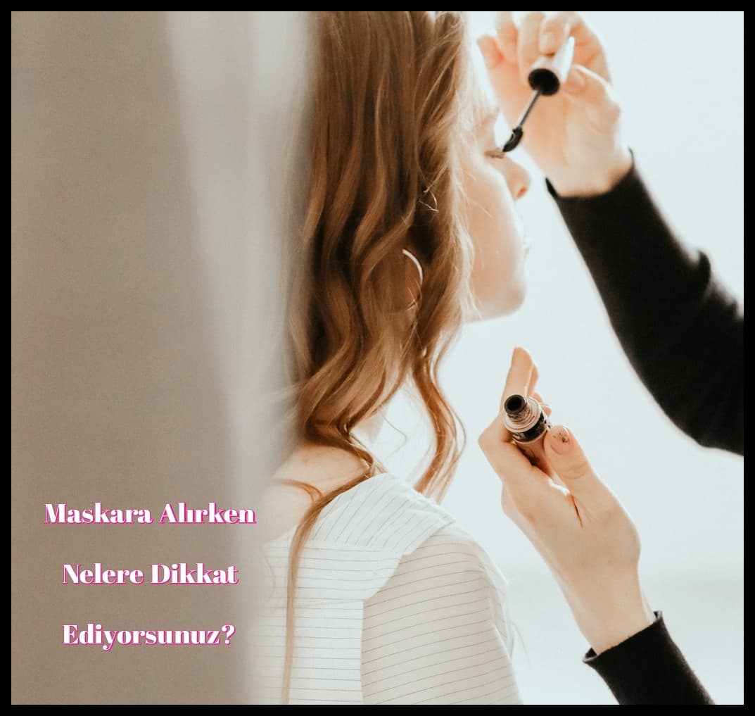 Maskara Alırken Nelere Dikkat Ediyorsunuz?